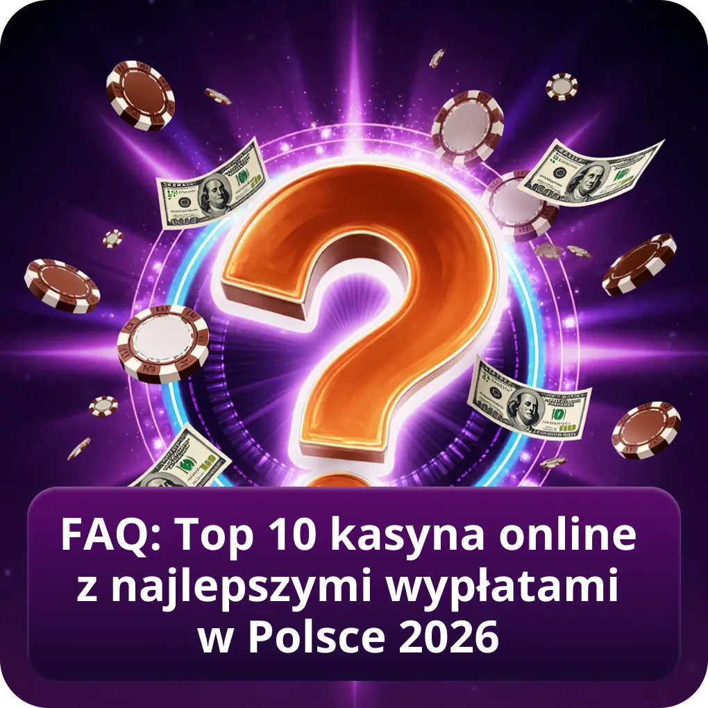 FAQ: Najczęściej zadawane pytania o top 10 kasyn online z najlepszymi wypłatami w Polsce 2026